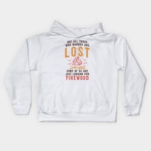 Funny Camping T-shirt / Not all those who Wander are Lost - Some of us are looking for Firewood Kids Hoodie